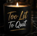 Too Lit To Quit
