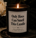 Only Hoes Can Smell This Candle