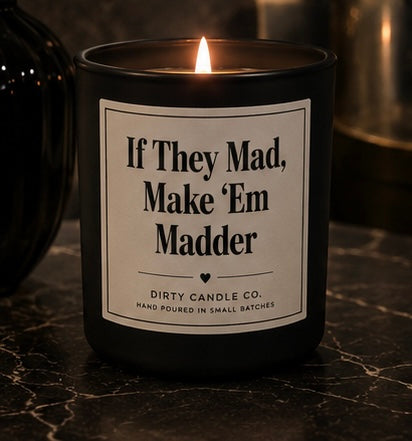If They Mad, Make ‘Em Madder