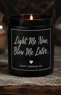Light Me Now Blow Me Later